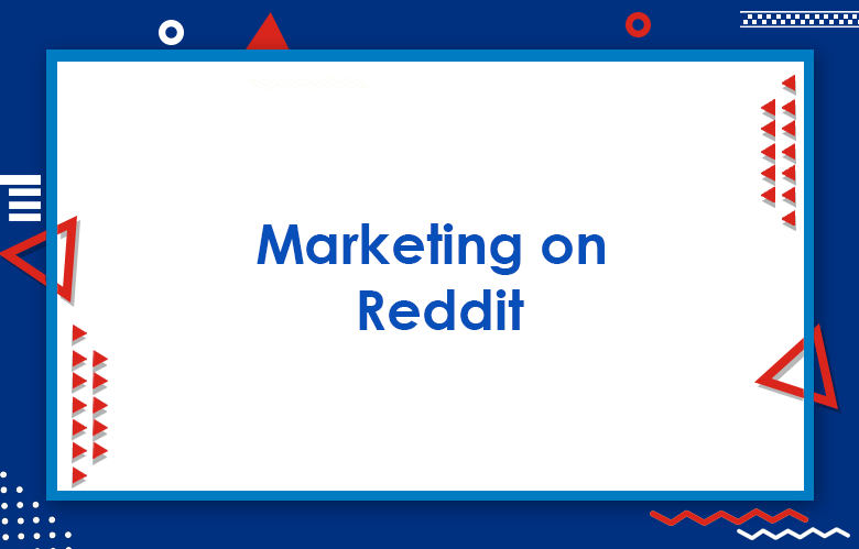 Reddit Marketing For Business: Guide To Marketing On Reddit