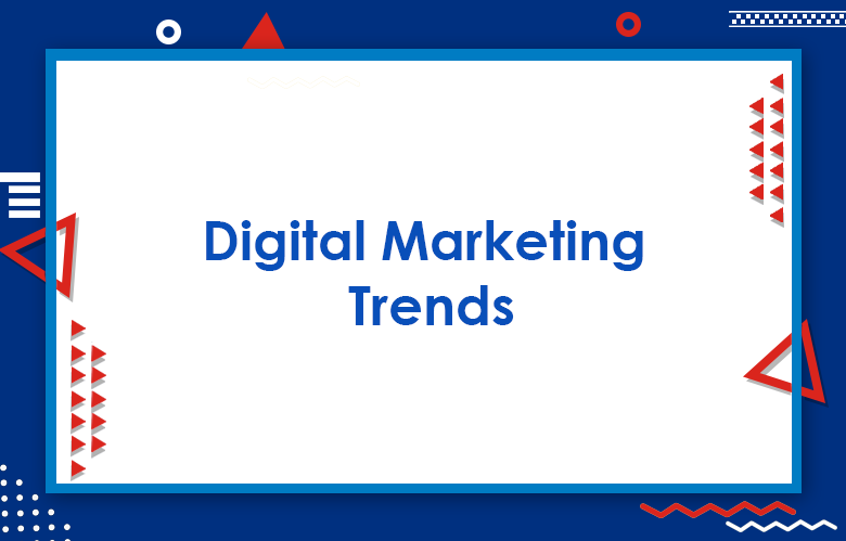 200+ Digital Marketing Trends: Top Emerging Digital Marketing Trends For 2024
