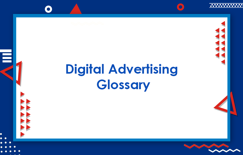 Digital Advertising Glossary: 400+ Terms & Definitions You Need To Know