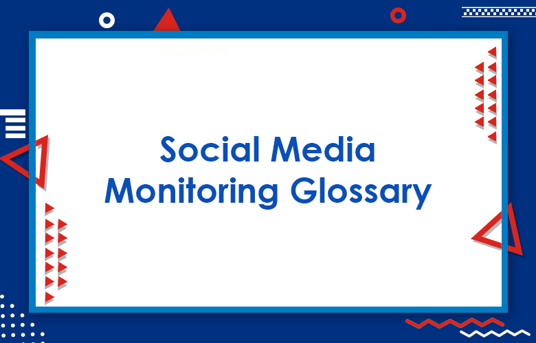 Social Media Monitoring Glossary : 200+ Social Listening Terms & Definitions You Need To Know
