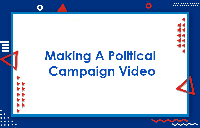 How To Make A Political Campaign Video