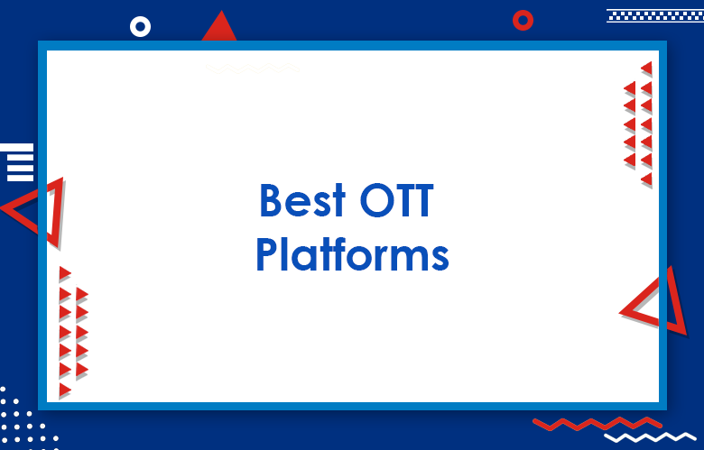 Top OTT Platforms Around The World For 2023 | Best US, UK, Canada And India OTT Platforms