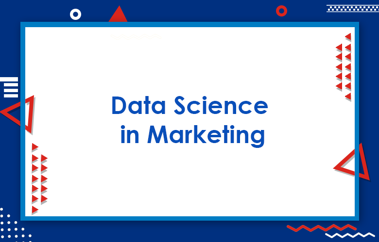 Data Science In Marketing: Ways To Implement Data Science In Marketing