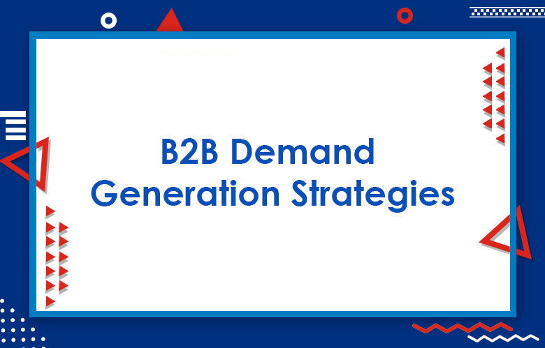 Most effective B2B demand gen tactics 2022