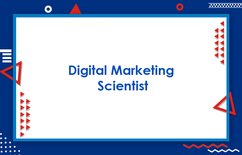 Digital Marketing Scientist™ : This Is The Era Of Digital Marketing Scientists!