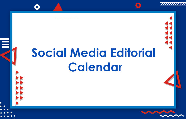 Social Media Editorial Calendar: Tips to Create a Social Media Calendar