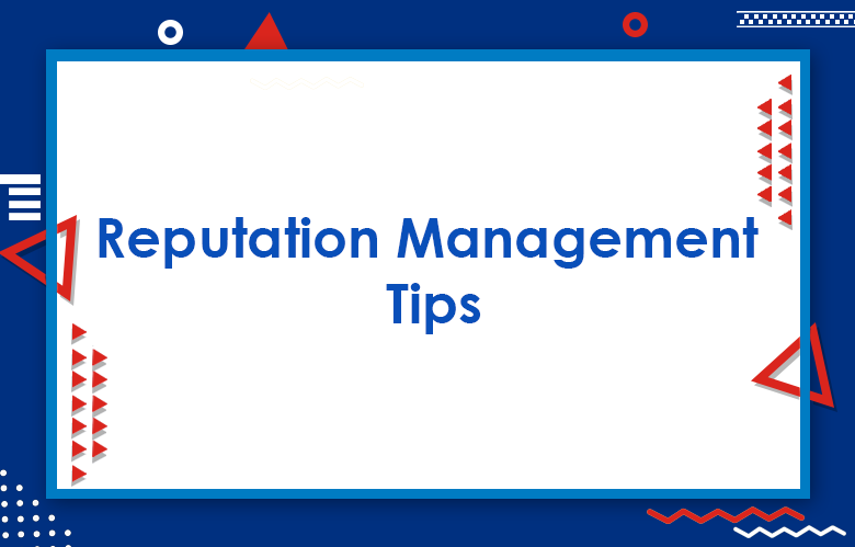 Effective Online Reputation Management Tips To Grow Your Business