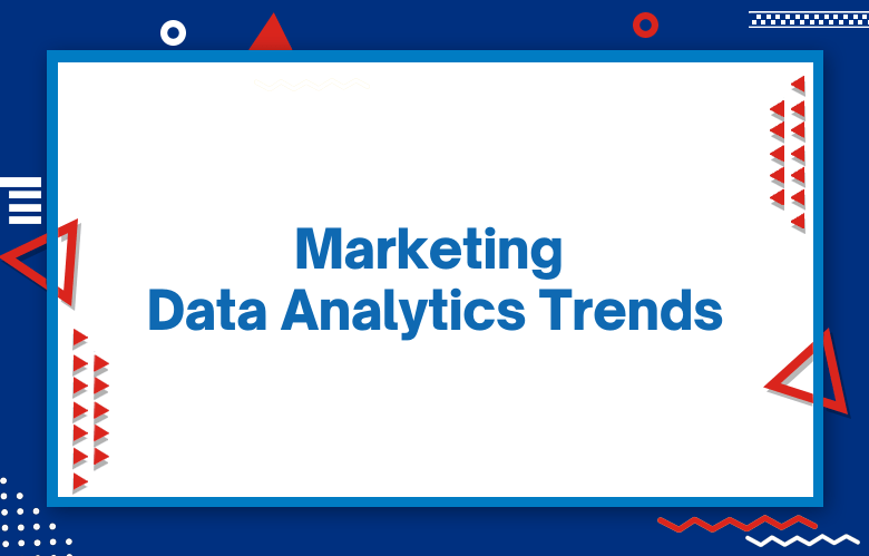 Marketing Data Analytics Trends