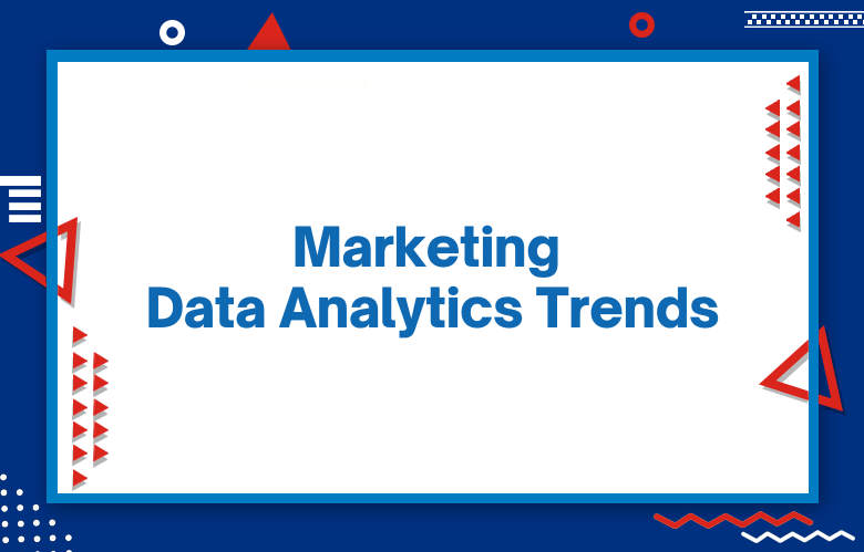 Marketing Data Analytics Trends: The Future Of Marketing In The Digital Age Of 2024