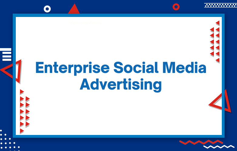 Enterprise Social Media Advertising