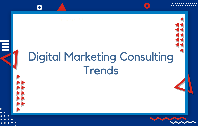 Digital Marketing Consulting Trends In 2024