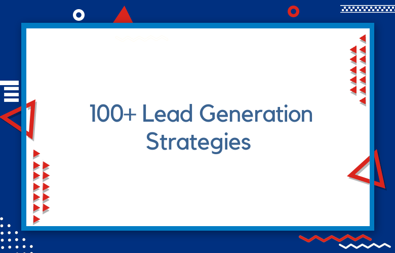 Top 100+ Lead Generation Strategies For 2024