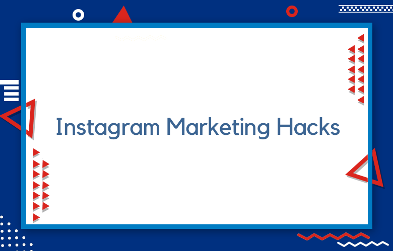 100+ Top Instagram Marketing Hacks To Grow Your Business In 2024