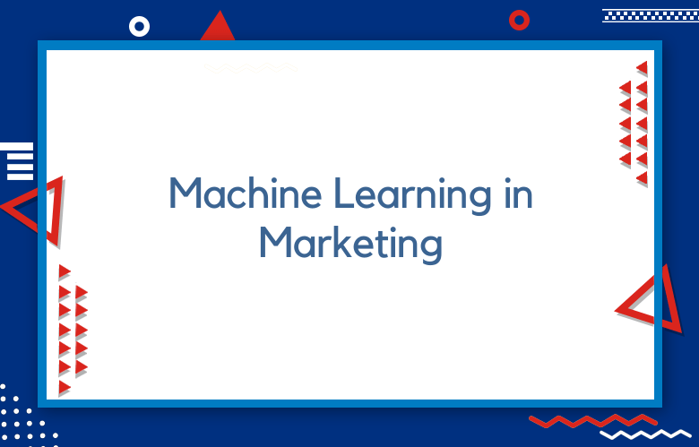 Machine Learning In Marketing Trends To Follow In 2024