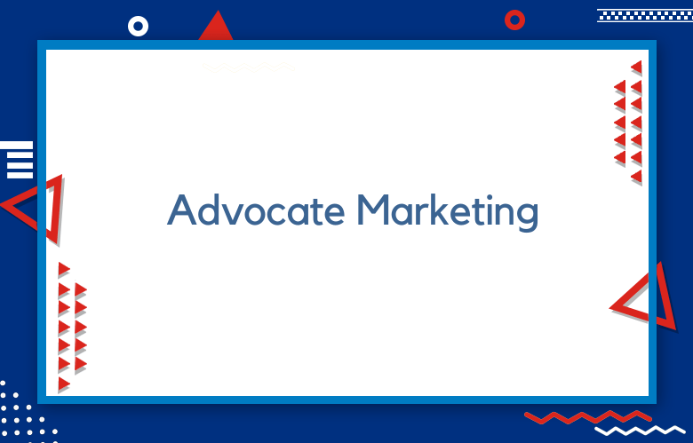 Advocate Marketing: How Does Advocate Marketing Work