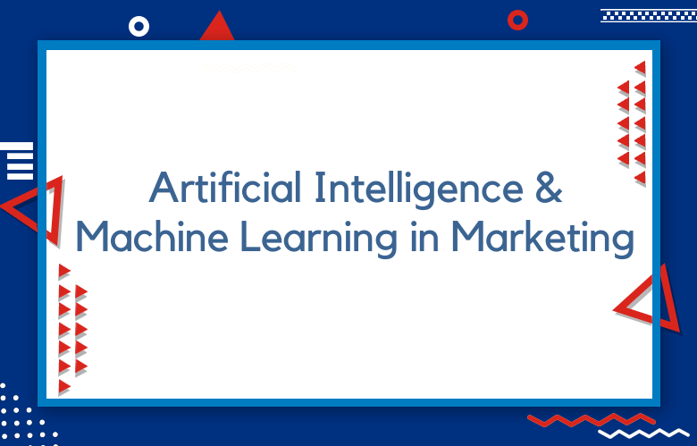 Artificial Intelligence And Machine Learning In Marketing