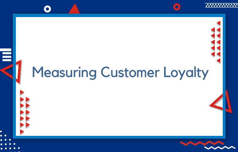 Boost Your Business Through Measuring Customer Loyalty
