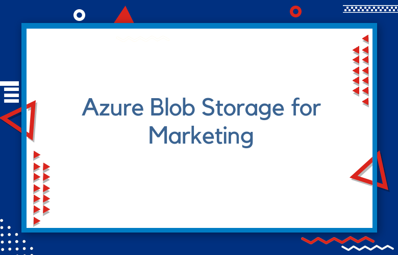 Azure Blob Storage For Marketing