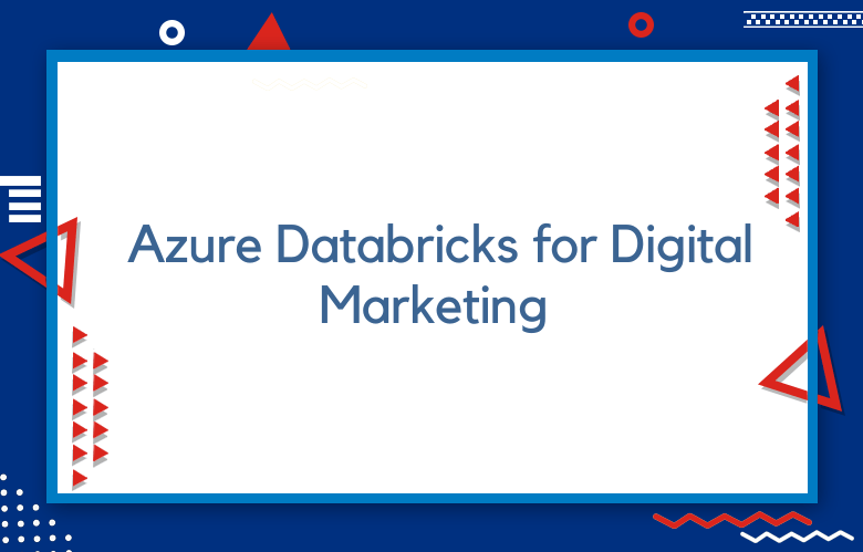 Azure Databricks For Digital Marketing