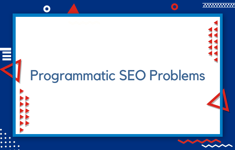 What Are The Common Programmatic SEO Problems?