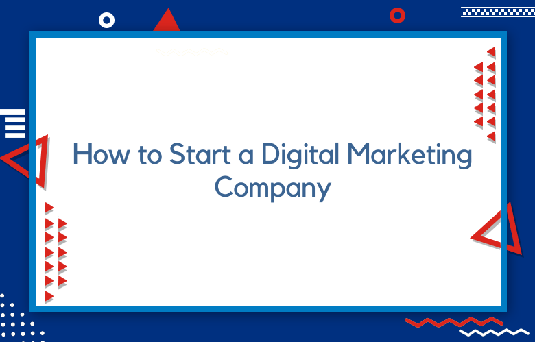 How To Start A Digital Marketing Company