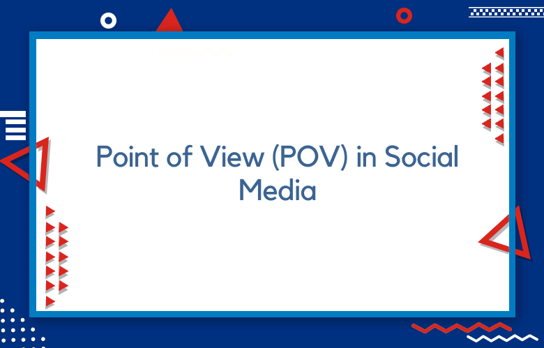 What Is Point Of View (POV) In Social Media?