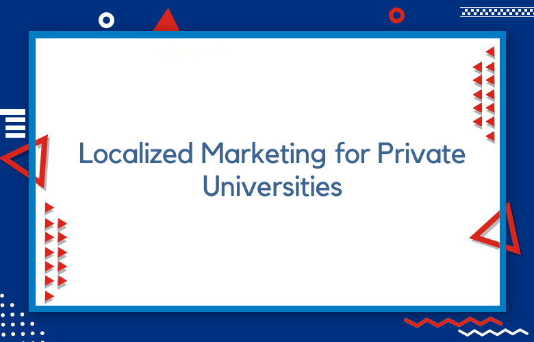 Localized Marketing For Private Universities