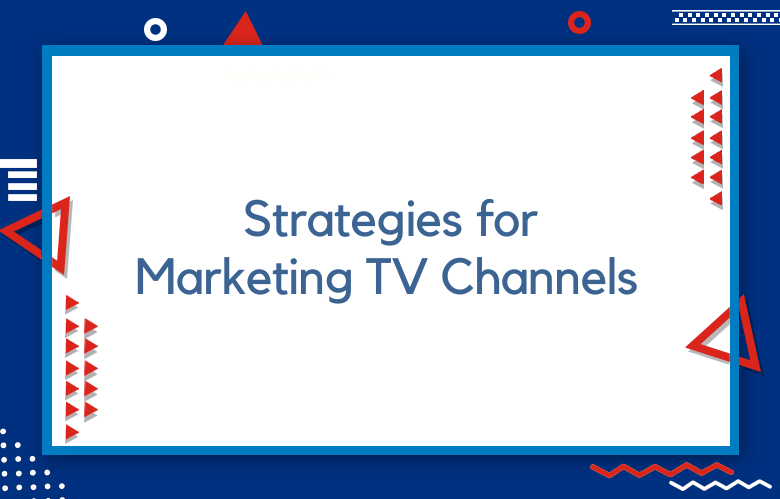 Strategies For Marketing TV Channels And Shows/programs