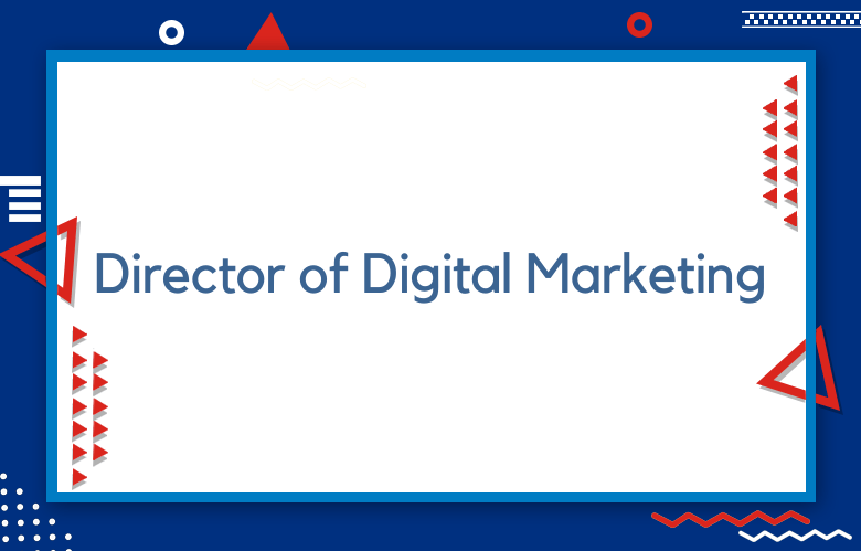 Who Is A Director Of Digital Marketing?
