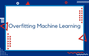 Overfitting Machine Learning