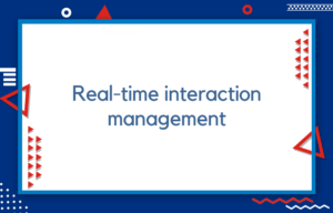 Real-time interaction management