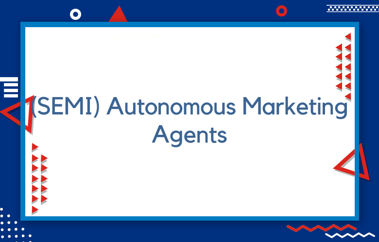 (SEMI) Autonomous Marketing Agents