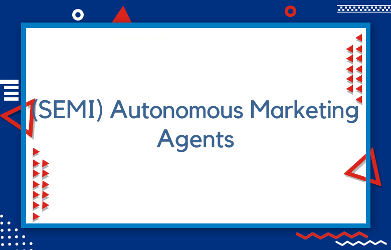 How To Create Semi-Autonomous Marketing Agents