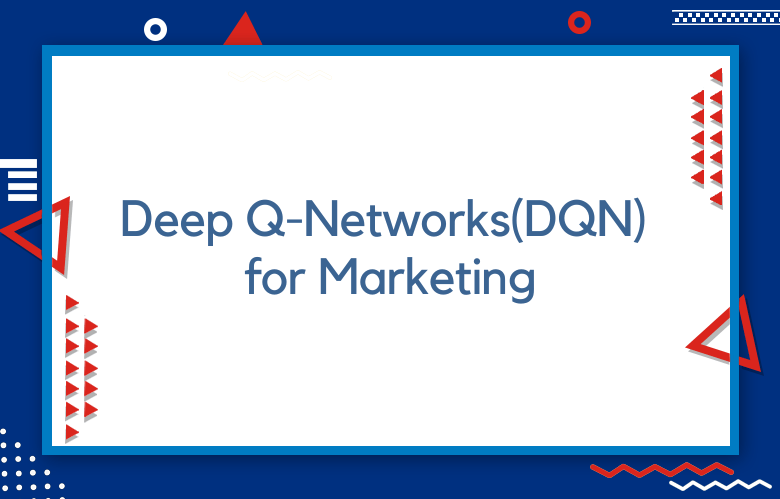 Deep Q-Networks(DQN) For Marketing: Deep Reinforcement Learning Algorithm