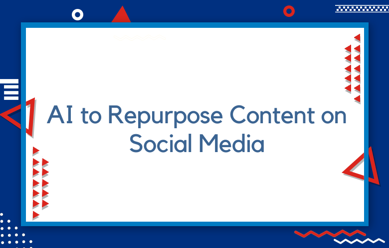 How To Use AI To Repurpose Content Across Social Media