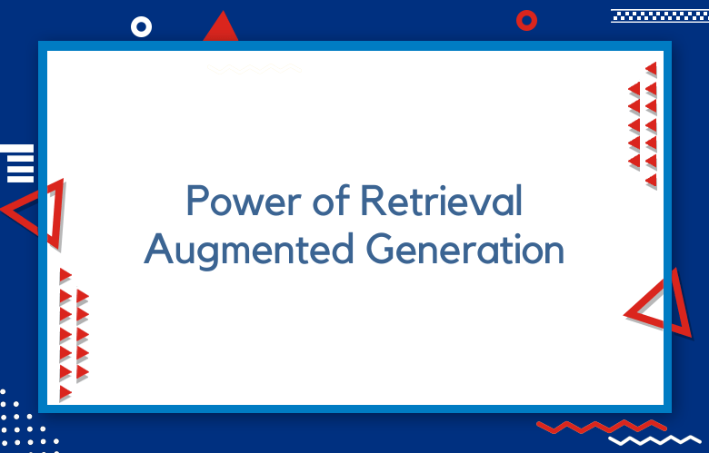 Power Of Retrieval Augmented Generation