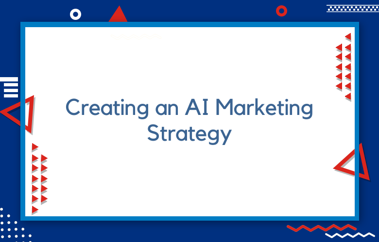 Creating An AI Marketing Strategy
