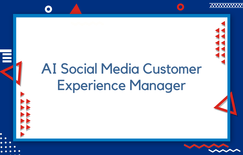 Do You Need An AI Social Media Customer Experience Manager?