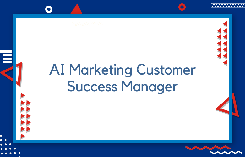 Who Is AI Marketing Customer Success Manager?