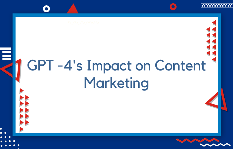 GPT -4's Impact On Content Marketing