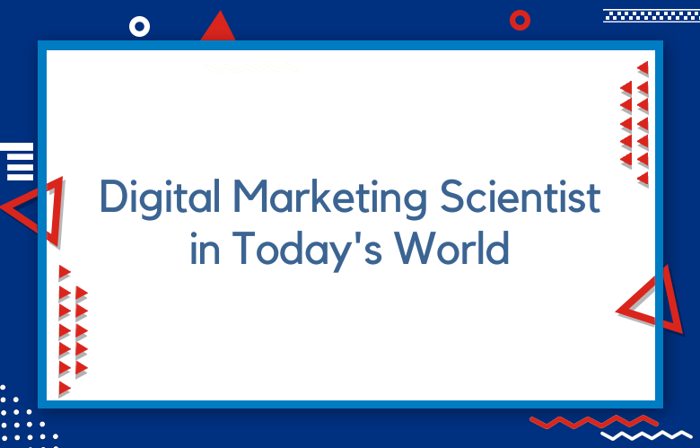 Digital Marketing Scientist In Today's World