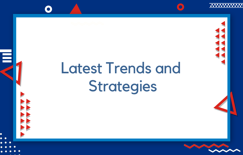 Latest Trends And Strategies