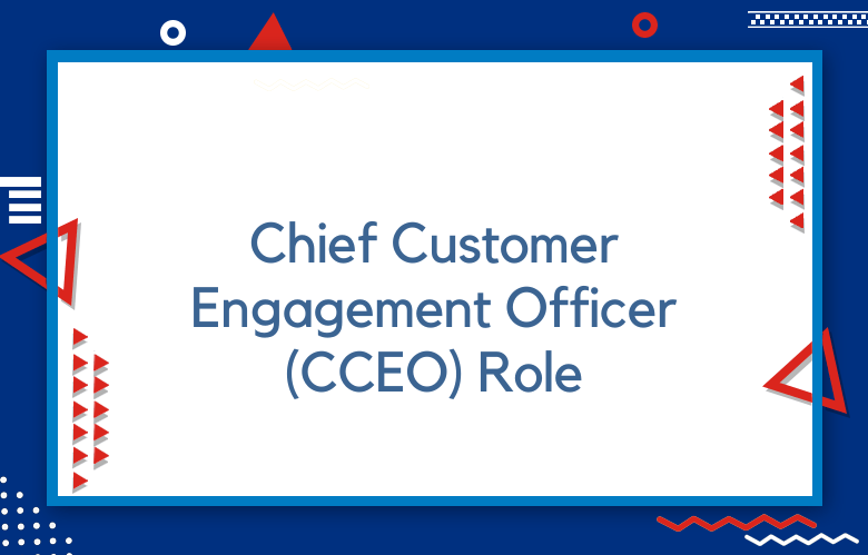 Chief Customer Engagement Officer (CCEO) Role