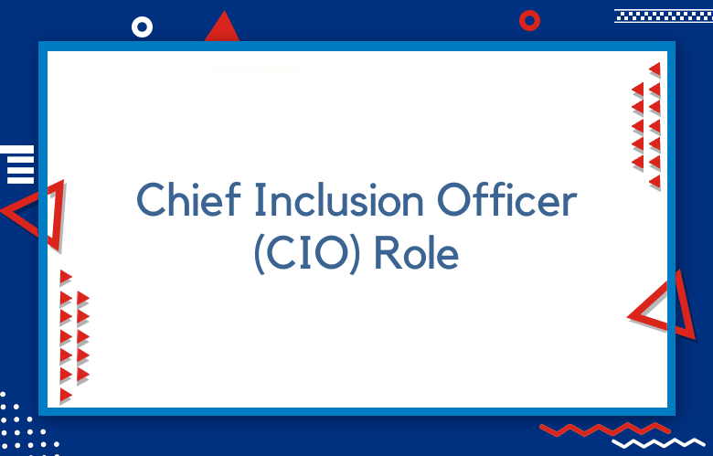 Chief Inclusion Officer (CIO) Role