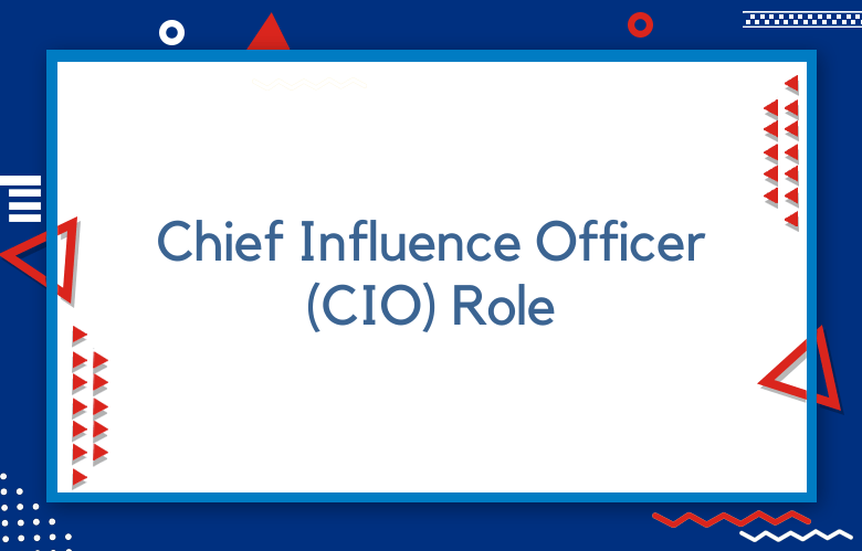 Chief Influence Officer (CIO) Role