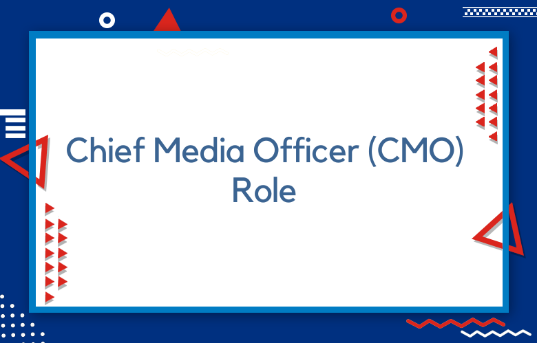 Chief Media Officer (CMO) Role