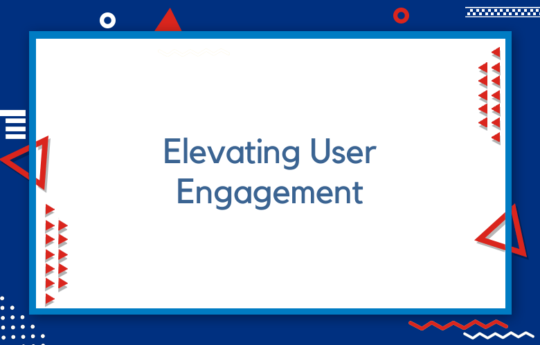 Elevating User Engagement