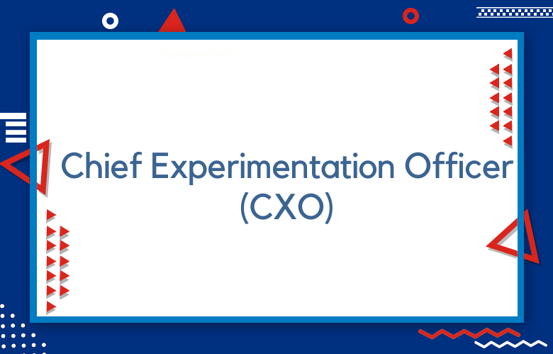 Chief Experimentation Officer (CXO)