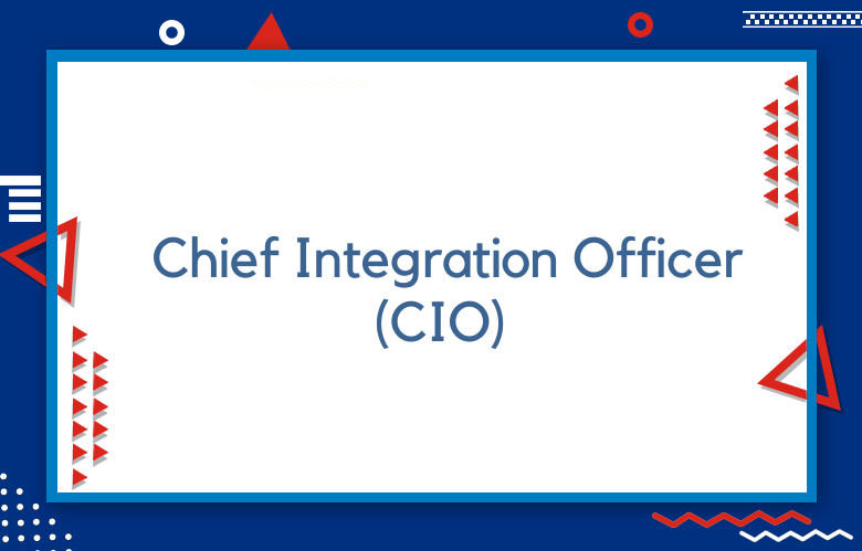 Chief Integration Officer (CIO)