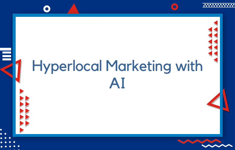 Hyperlocal Marketing With AI